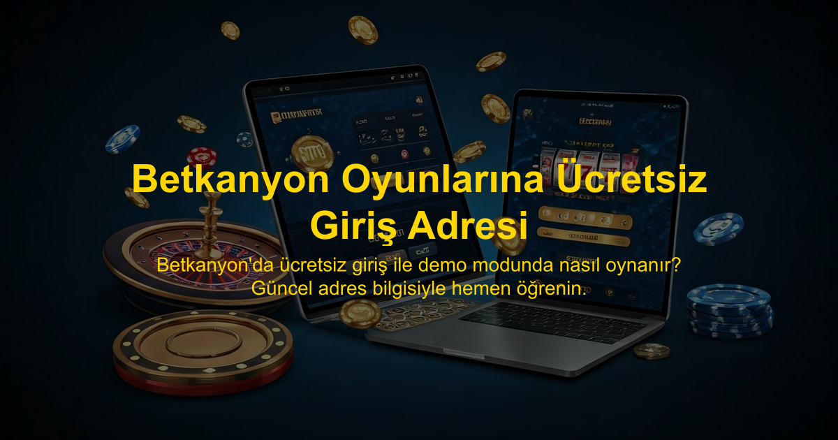 Betkanyon Oyunlarına Ücretsiz Giriş Adresi