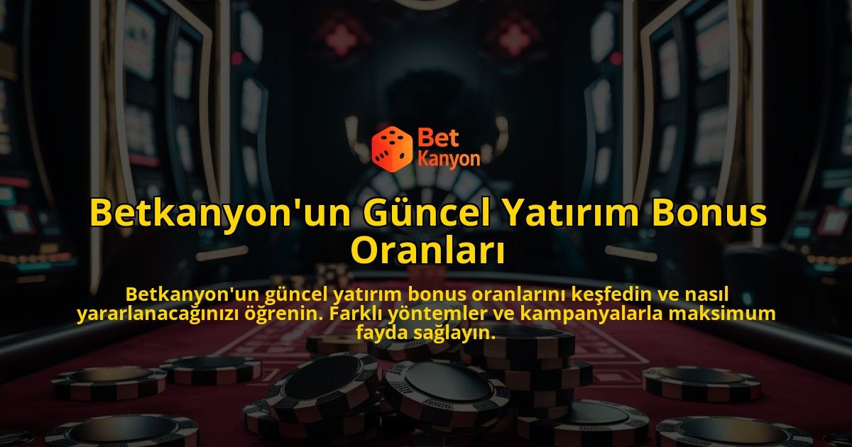 Betkanyonun-Gncel-Yatrm-Bonus-Oranlar-overlay-1768585324.jpg