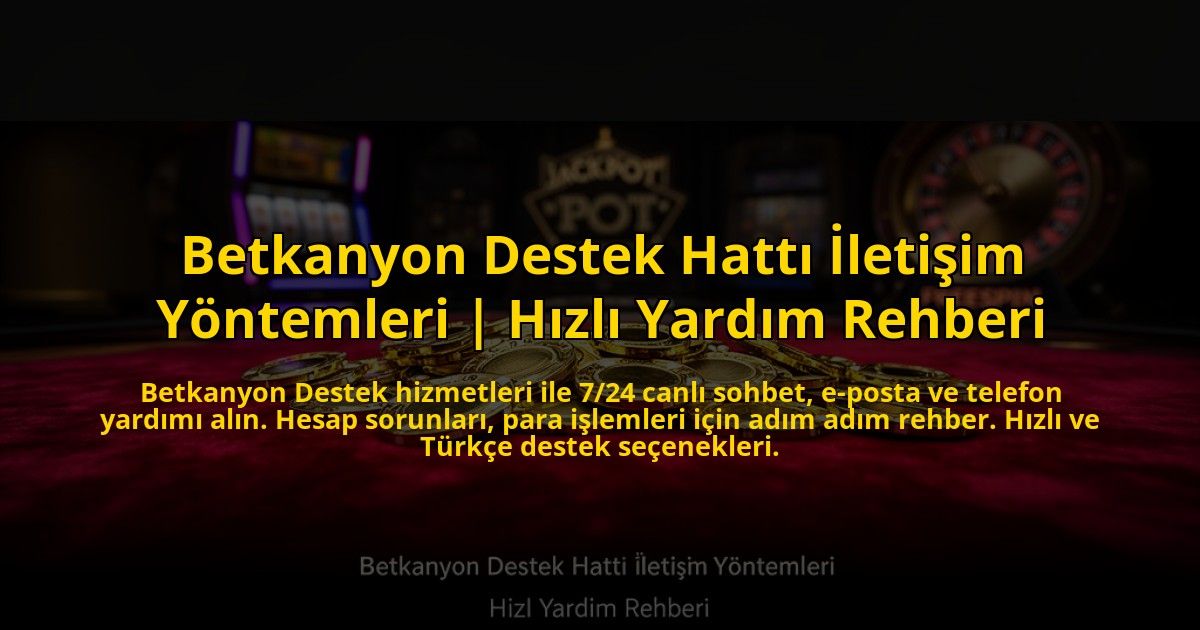 Betkanyon-Destek-Hatti-Iletisim-Yontemleri-Hizli-Yardim-Rehberi-overlay-1773546552.jpg