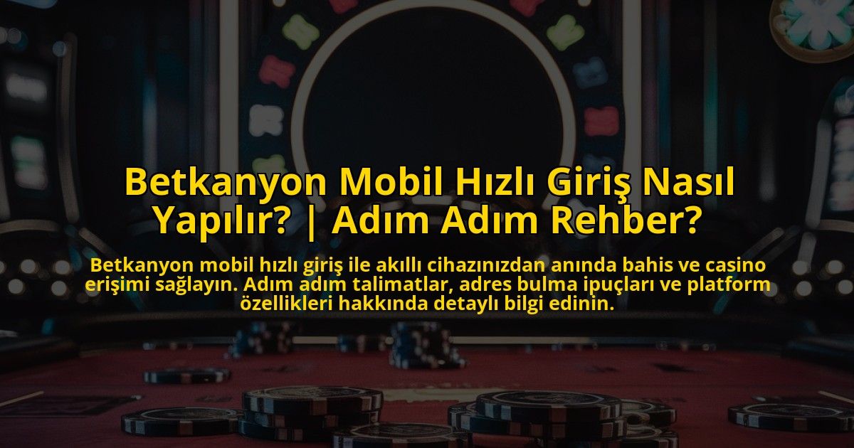 Betkanyon-Mobil-Hizli-Giris-Nasil-Yapilir-Adim-Adim-Rehber-overlay-1773176992.jpg