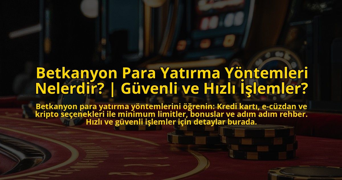 Betkanyon-Para-Yatirma-Yontemleri-Nelerdir-Guvenli-ve-Hizli-Islemler-overlay-1772828740.jpg