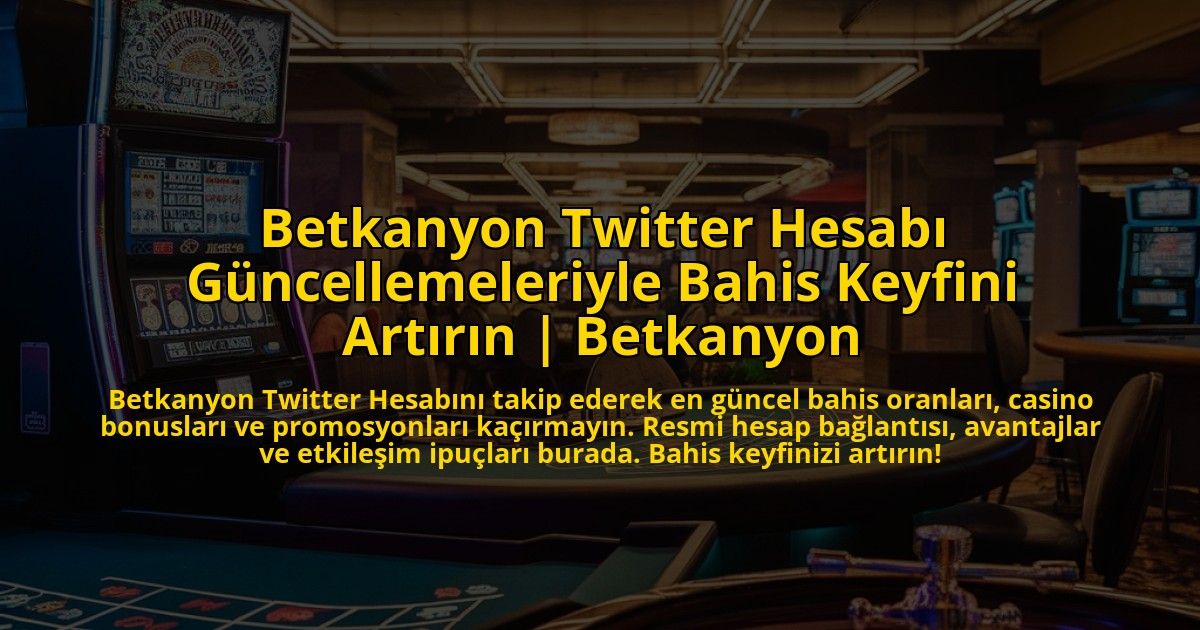 Betkanyon-Twitter-Hesabi-Guncellemeleriyle-Bahis-Keyfini-Artirin-Betkanyon-overlay-1773075732.jpg