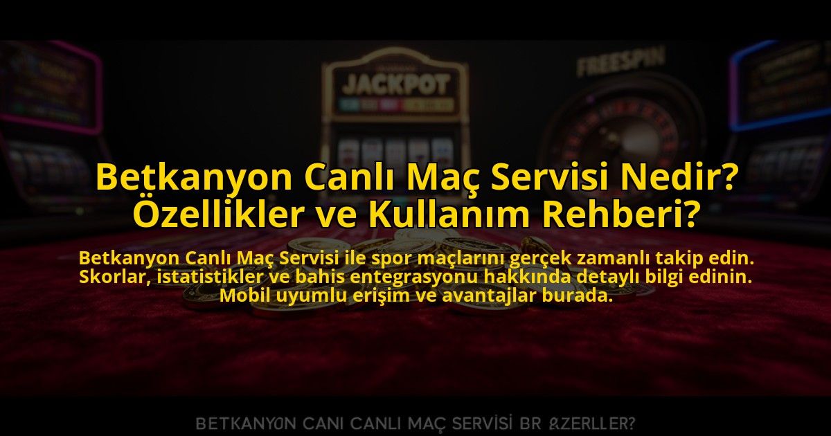 Betkanyon-Canli-Mac-Servisi-Nedir-Ozellikler-ve-Kullanim-Rehberi-overlay-1776006651.jpg