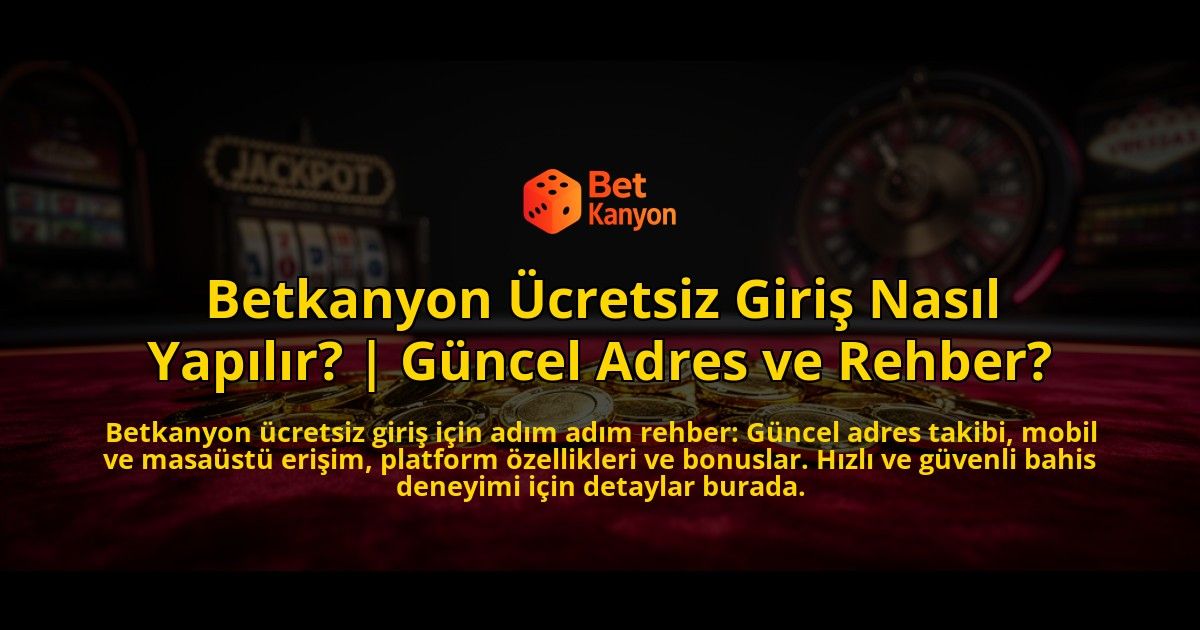 Betkanyon-Ucretsiz-Giris-Nasil-Yapilir-Guncel-Adres-ve-Rehber-overlay-1776631728.jpg