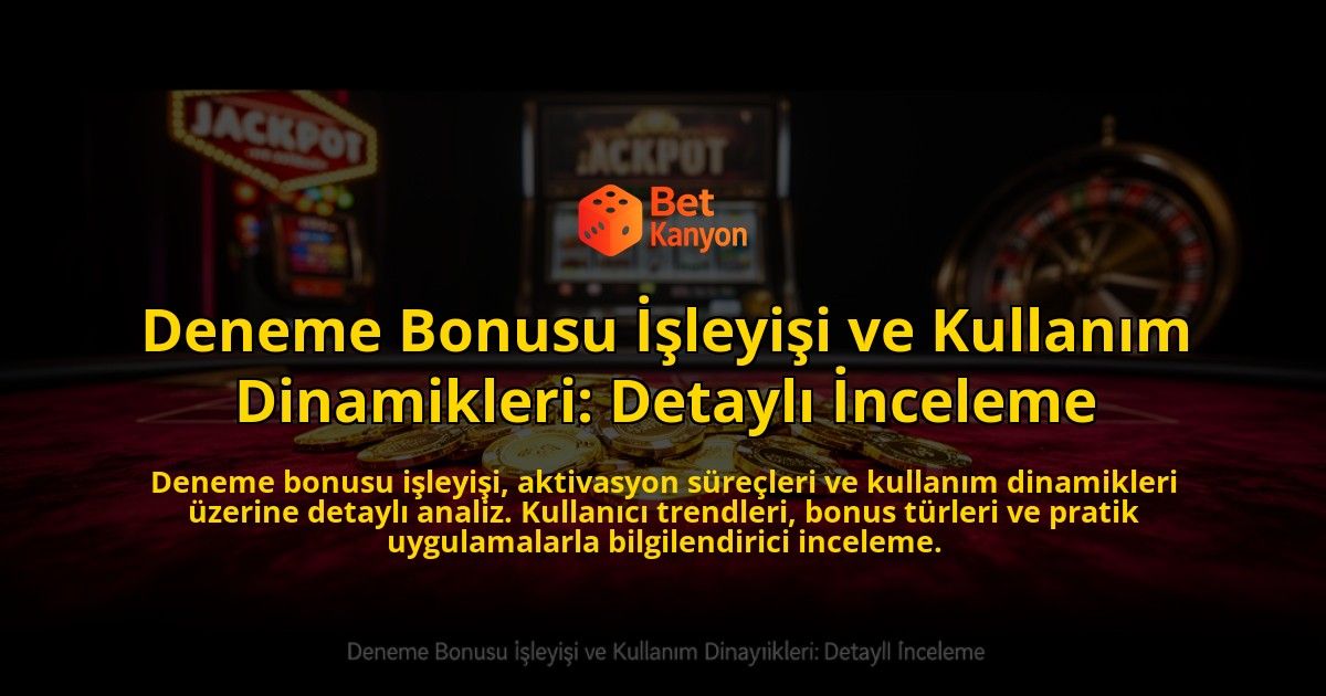 Deneme-Bonusu-Isleyisi-ve-Kullanim-Dinamikleri-Detayli-Inceleme-overlay-1776631630.jpg