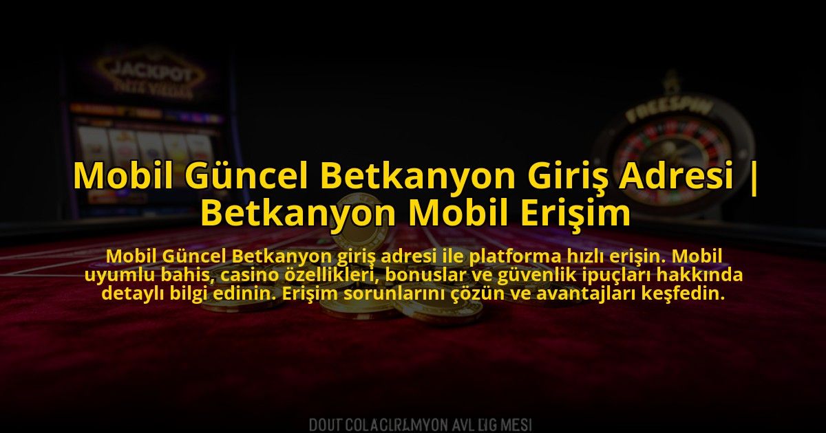 Mobil-Guncel-Betkanyon-Giris-Adresi-Betkanyon-Mobil-Erisim-overlay-1775006468.jpg